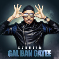 Sukhbir - Gal Ban Gayee