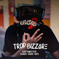 Kery James - Trop Bizarre (feat. Alonzo, Sadek & Kofs)