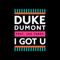Duke Dumont - I Got U (feat. Jax Jones)