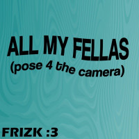 Frizk - All My Fellas