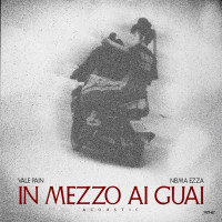 Vale Pain & Neima Ezza - In Mezzo ai Guai (Acoustic)