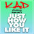K.A.D & Kak Hatt - Just How You Like It (Main Houdini Edit)