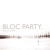 Bloc Party - So Here We Are