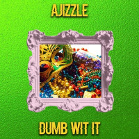 A.JiZZLE - Dumb Wit It