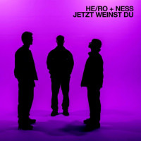 HE/RO & NESS - Jetzt weinst du