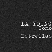 LA Young - Como Estrellas