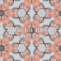 Mira Lu Kovacs - Only Time