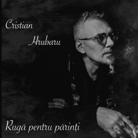 Cristian Hrubaru - Rugă pentru părinţi