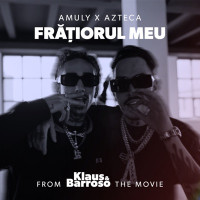 Amuly & Azteca - Fratiorul meu (From "Klaus&Barroso" The Movie)