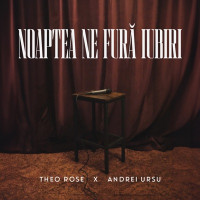 Theo Rose & Andrei Ursu - Noaptea ne fură iubiri