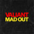 Valiant - Mad Out