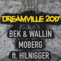 Bek & Wallin & Moberg - Dreamville 2017 (feat. Hilnigger)