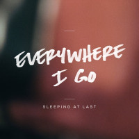 Sleeping At Last - Everywhere I Go