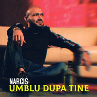 Narcis - Umblu Dupa Tine