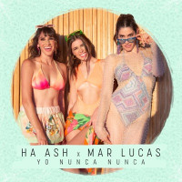 Ha-Ash & Mar Lucas - Yo Nunca Nunca (Remix)