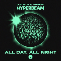 Odd Mob, OMNOM & HYPERBEAM - All Day, All Night