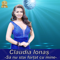 Claudia Ionas - Sa Nu Stai Fortat Cu Mine (feat. Florin Ionas Generalul)