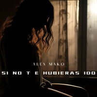 Alex Mako - Si No Te Hubieras Ido