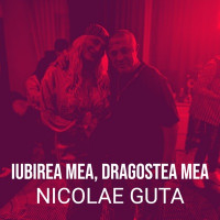 Nicolae Guță - Iubirea Mea, Dragostea Mea