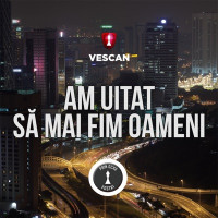 Vescan - Am Uitat Sa Mai Fim Oameni