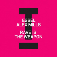 ESSEL & Alex Mills - Rave Is the Weapon
