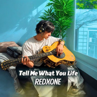 RedXone - Tell Me What You Life