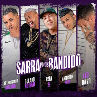 Arthurzinho Batedeira, Gelado No Beat, leo da zo, Anderson Neiff & Rafa 22 - Sarra Pros Bandido