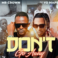 Mr Crown - Don't Go Away (feat. Yo Maps)