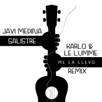 Javi Medina, Salistre & KARLO - Me la Llevo (Karlo & LE LUMME Remix)