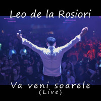 Leo de la Rosiori - Va Veni Soarele (Live)