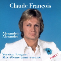 Claude François - Alexandrie Alexandra (Mix 40ème anniversaire) [Version longue]