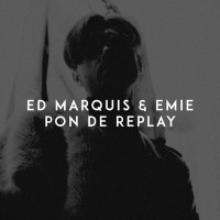 Ed Marquis & Emie - Pon De Replay