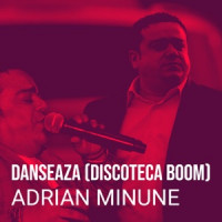 Adrian Minune - Danseaza (Discoteca Boom)