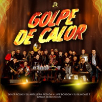 Javier Rosas y Su Artillería Pesada, Lupe Borbon y su Blindaje 7 & Banda Renovación - Golpe De Calor