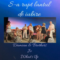 Damian & Brothers, Jo & What's Up - S-a rupt lantul de iubire