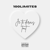 100Limites - Je te dirais tout