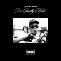 Quincey White - I'm Really That!