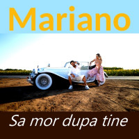 Mariano - Sa mor dupa tine