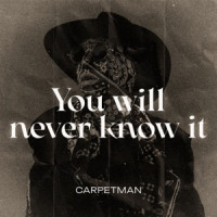 Carpetman - You Will Never Know It