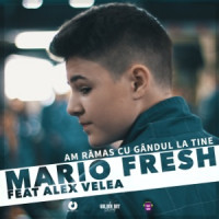 Mario Fresh & Alex Velea - Am Ramas Cu Gandul La Tine (feat. Alex Velea)