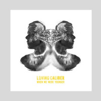 Loving Caliber - When We Were Younger