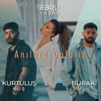 Burak Bulut, Kurtuluş Kuş & Ebru Yaşar - Anılara Dalarız