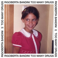 Rigoberta Bandini - Too Many Drugs