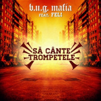 b.u.g. mafia - Sa Cante Trompetele (feat. Feli)