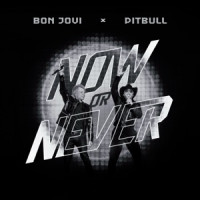 Pitbull & Bon Jovi - Now Or Never