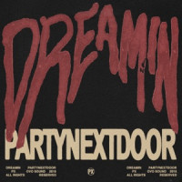 PARTYNEXTDOOR - Dreamin