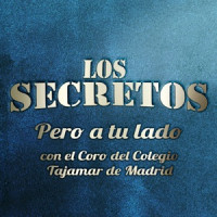 Los Secretos - Pero a tu lado (con el coro del Colegio Tajamar de Madrid) [with Coro del Colegio Tajamar de Madrid]