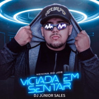 Dj Junior Sales, MC TH & MC Xangai - Menina do Job X Viciada em Sentar