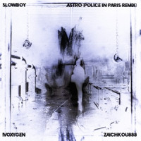 Slowboy, IVOXYGEN & zaichkou888 - ASTRO (Police In Paris Remix)